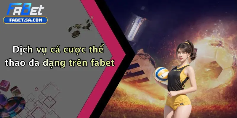 Dịch vụ cá cược thể thao đa dạng trên fabet