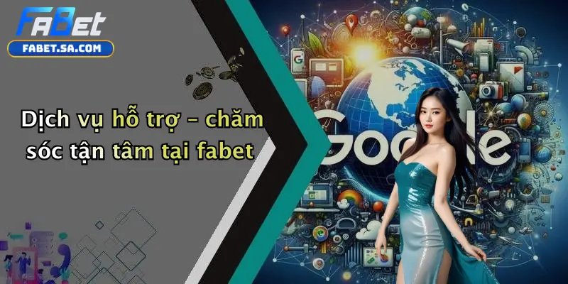 Dịch vụ hỗ trợ – chăm sóc tận tâm tại fabet