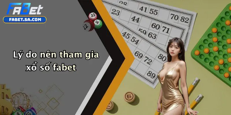 Xổ Số fabet Lý do nên tham gia xổ số fabet