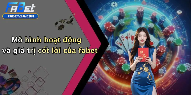 Mô hình hoạt động và giá trị cốt lõi của fabet